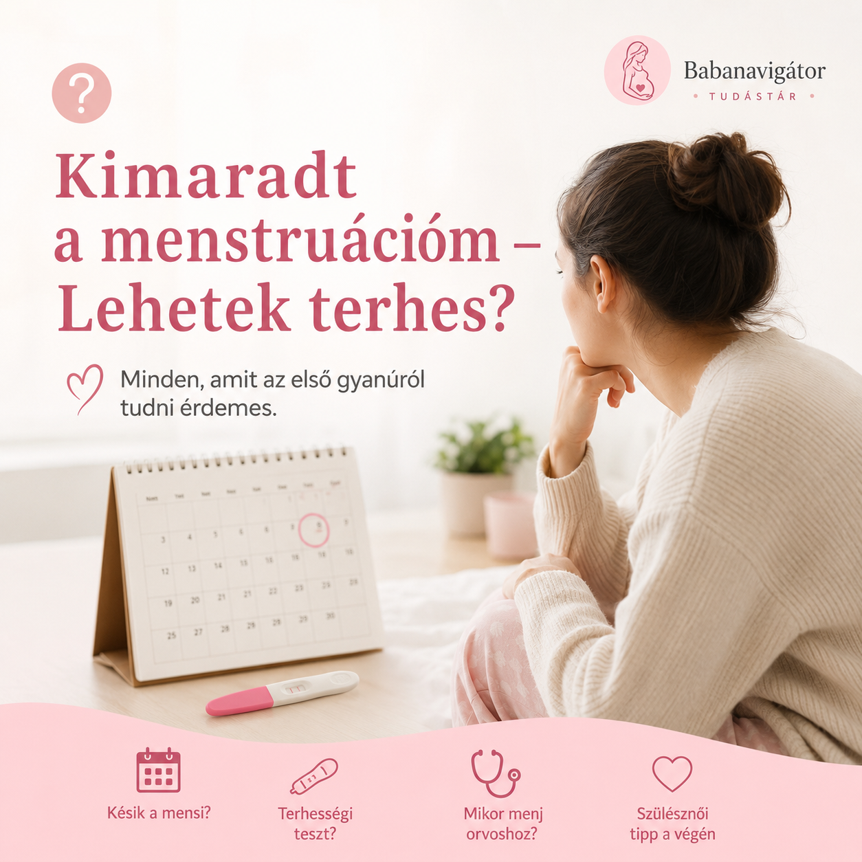 Kimaradt a menstruációm – Lehetek terhes? | Babanavigátor Tudástár