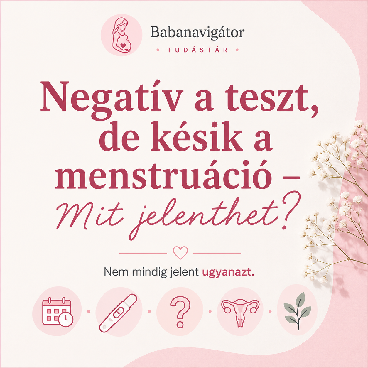 Negatív a teszt, de késik a menstruáció – Mit jelenthet? | Babanavigátor Tudástár